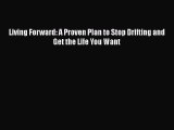 Download Living Forward: A Proven Plan to Stop Drifting and Get the Life You Want  EBook