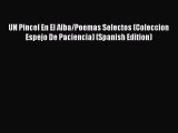[PDF] UN Pincel En El Alba/Poemas Selectos (Coleccion Espejo De Paciencia) (Spanish Edition)