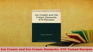 Download  Ice Cream and Ice Cream Desserts 470 Tested Recipes PDF Book Free