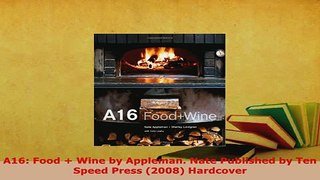 PDF  A16 Food  Wine by Appleman Nate Published by Ten Speed Press 2008 Hardcover Read Online