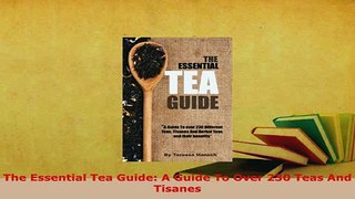PDF  The Essential Tea Guide A Guide To Over 230 Teas And Tisanes Download Full Ebook