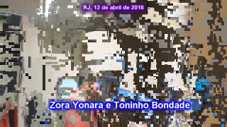 ZORA YONARA E TONINHO BONDADE