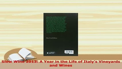 PDF  Slow Wine 2013 A Year in the Life of Italys Vineyards and Wines Read Online
