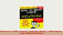 PDF  Become A Coffee Expert Espresso Magic Coffee Beans and Coffee Machines Download Online