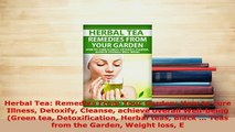 Download  Herbal Tea Remedies From Your Garden How to cure Illness Detoxify Cleanse achieve Download Full Ebook