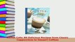PDF  Coffee Cafe 80 Delicious Recipes from Classic Cappuccinos to Dessert Coffees Read Full Ebook