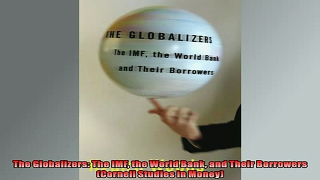 FREE DOWNLOAD  The Globalizers The IMF the World Bank and Their Borrowers Cornell Studies in Money READ ONLINE