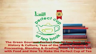 PDF  The Green Gourmet Perfect Cup Of Tea Book  Tea History  Culture Teas of the World Growth Download Full Ebook