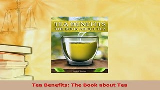 Download  Tea Benefits The Book about Tea Download Full Ebook