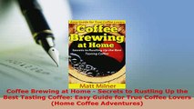 Download  Coffee Brewing at Home  Secrets to Rustling Up the Best Tasting Coffee Easy Guide for Download Online
