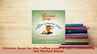 PDF  Chicken Soup for the Coffee Lovers Soul Celebrating the Perfect Blend PDF Full Ebook