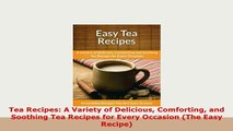 PDF  Tea Recipes A Variety of Delicious Comforting and Soothing Tea Recipes for Every Occasion PDF Full Ebook