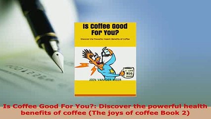 PDF  Is Coffee Good For You Discover the powerful health benefits of coffee The joys of Read Online