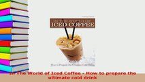 PDF  In The World of Iced Coffee  How to prepare the ultimate cold drink Download Online