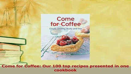 Download  Come for Coffee Our 100 top recipes presented in one cookbook Download Full Ebook
