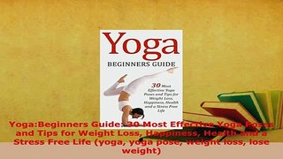 PDF  YogaBeginners Guide 30 Most Effective Yoga Poses and Tips for Weight Loss Happiness Read Full Ebook