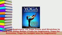 PDF  Yoga For Beginners 18 Yoga Poses and Stretches to Help You Sleep Better Yoga for Download Full Ebook