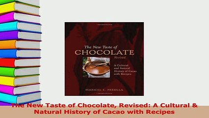 PDF  The New Taste of Chocolate Revised A Cultural  Natural History of Cacao with Recipes Download Online