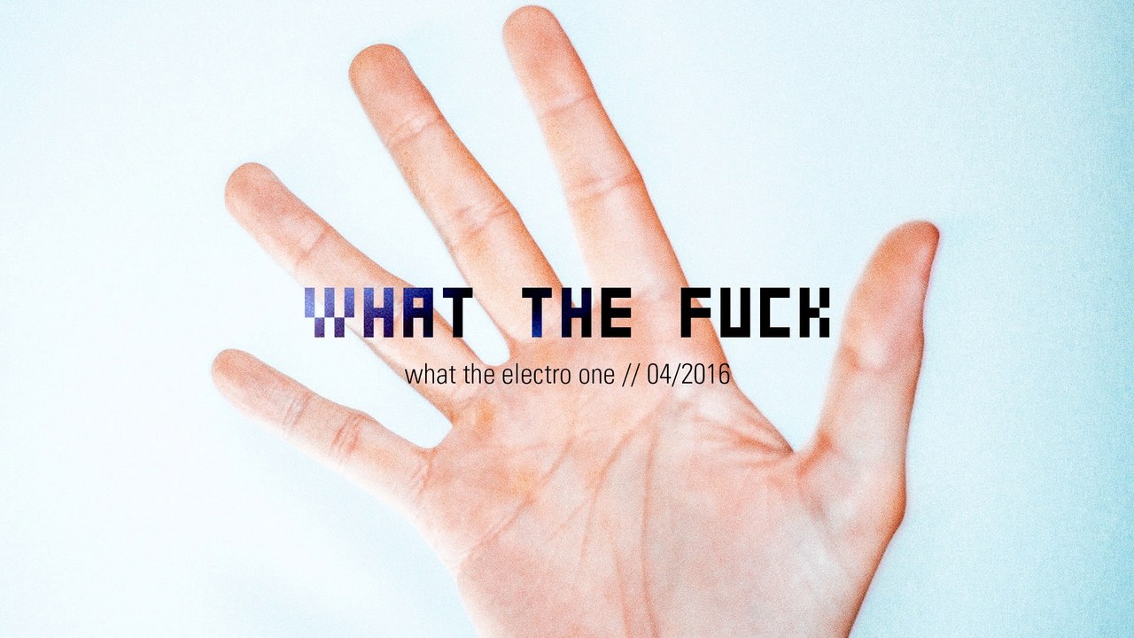 what the fuck - what the electro #1 one 04/16