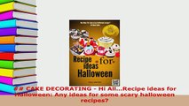 Download   CAKE DECORATING  Hi AllRecipe ideas for Halloween Any ideas for some scary PDF Full Ebook