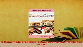 Download  5 Homemade Breakfast recipes easy to cook Delicious to eat PDF Full Ebook