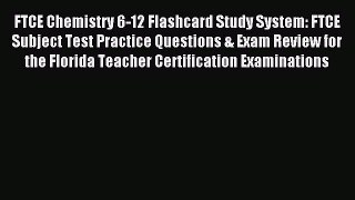 Read FTCE Chemistry 6-12 Flashcard Study System: FTCE Subject Test Practice Questions & Exam