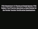 Read FTCE Chemistry 6-12 Flashcard Study System: FTCE Subject Test Practice Questions & Exam