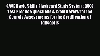 Read GACE Basic Skills Flashcard Study System: GACE Test Practice Questions & Exam Review for