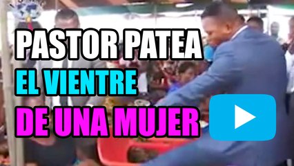 Pastor patea el vientre de una mujer (Apostasía)