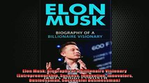 READ book  Elon Musk Biography of a Billionaire Visionary Entrepreneurship Success Innovation  DOWNLOAD ONLINE