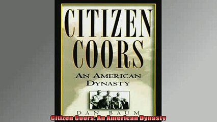 READ book  Citizen Coors An American Dynasty  FREE BOOOK ONLINE