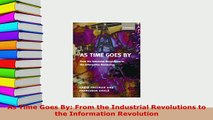 PDF  As Time Goes By From the Industrial Revolutions to the Information Revolution Read Online