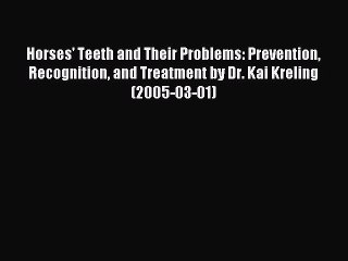 Read Horses' Teeth and Their Problems: Prevention Recognition and Treatment by Dr. Kai Kreling