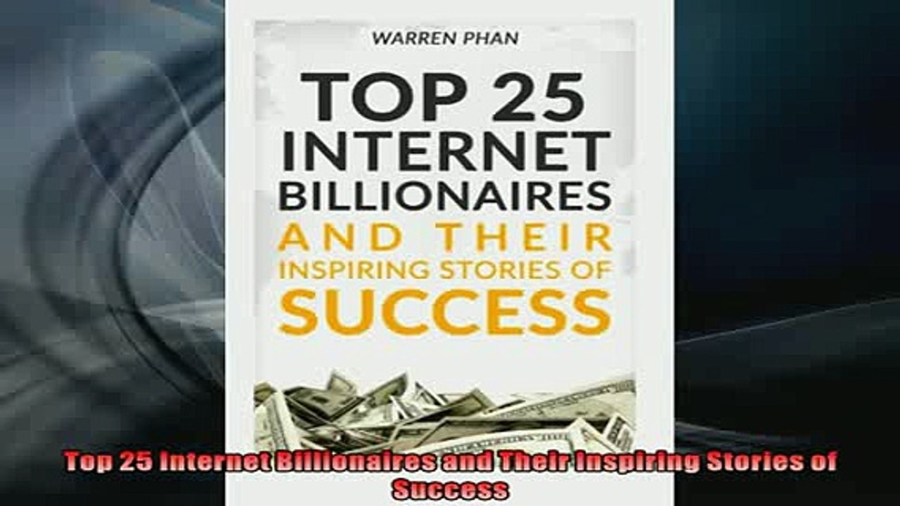 READ book  Top 25 Internet Billionaires and Their Inspiring Stories of Success  BOOK ONLINE