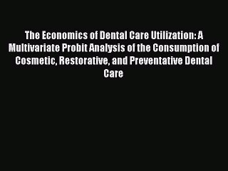 Read The Economics of Dental Care Utilization: A Multivariate Probit Analysis of the Consumption