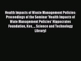 Read Health Impacts of Waste Management Policies: Proceedings of the Seminar 'Health Impacts