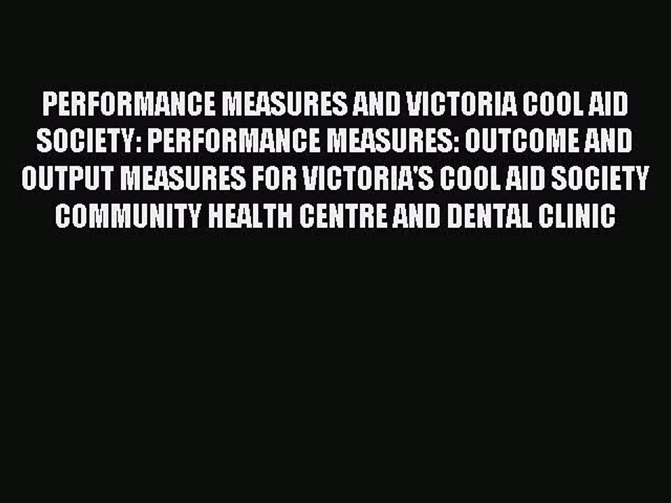 Read PERFORMANCE MEASURES AND VICTORIA COOL AID SOCIETY: PERFORMANCE MEASURES: OUTCOME AND