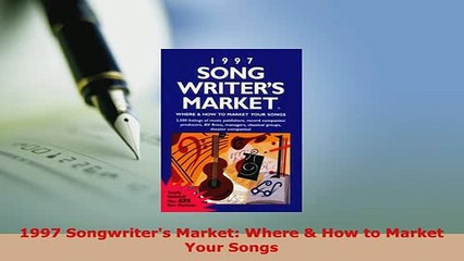 PDF  1997 Songwriters Market Where  How to Market Your Songs Download Full Ebook
