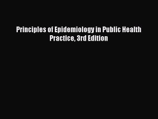 Read Principles of Epidemiology in Public Health Practice 3rd Edition Ebook Free