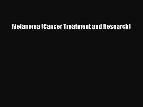 Download Melanoma (Cancer Treatment and Research) PDF Free