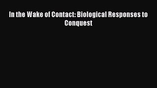 Read In the Wake of Contact: Biological Responses to Conquest Ebook Online