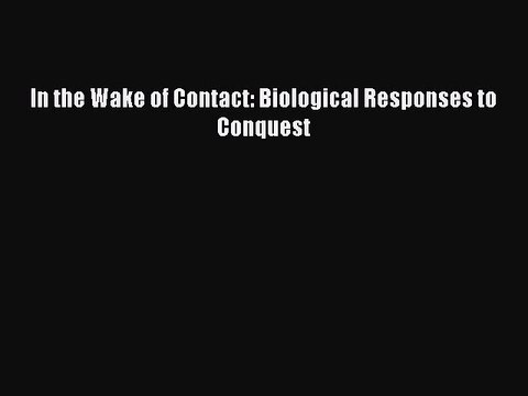 Read In the Wake of Contact: Biological Responses to Conquest Ebook Online