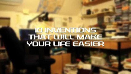 10  Inventions That Will Make Your Life Easier