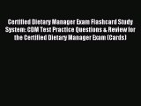 Read Certified Dietary Manager Exam Flashcard Study System: CDM Test Practice Questions & Review