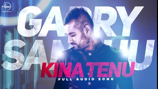 Kina Tenu - Garry Sandhu - Full Audio Song - Speed Records - The world Of lyrics