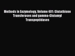 Download Methods in Enzymology Volume 401: Glutathione Transferases and gamma-Glutamyl Transpeptidases