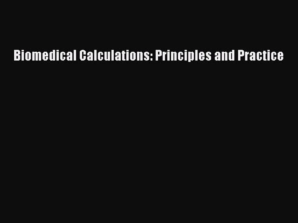 Read Biomedical Calculations: Principles and Practice Ebook Free