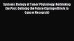 Read Systems Biology of Tumor Physiology: Rethinking the Past Defining the Future (SpringerBriefs