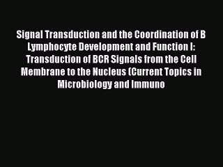 Read Signal Transduction and the Coordination of B Lymphocyte Development and Function I: Transduction