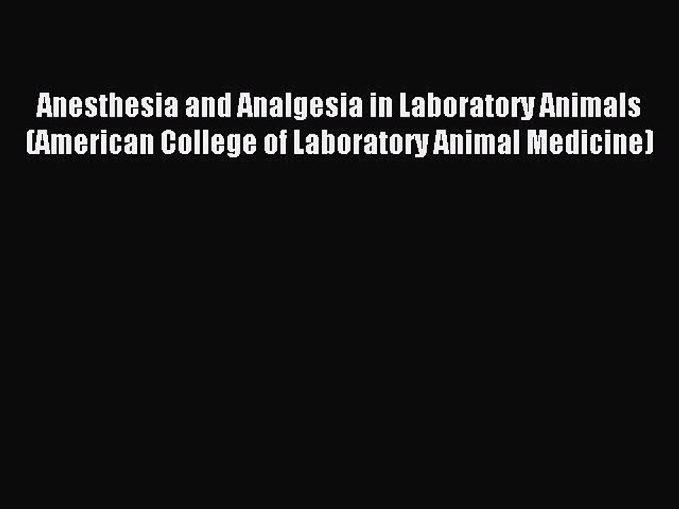 Read Anesthesia and Analgesia in Laboratory Animals (American College of Laboratory Animal